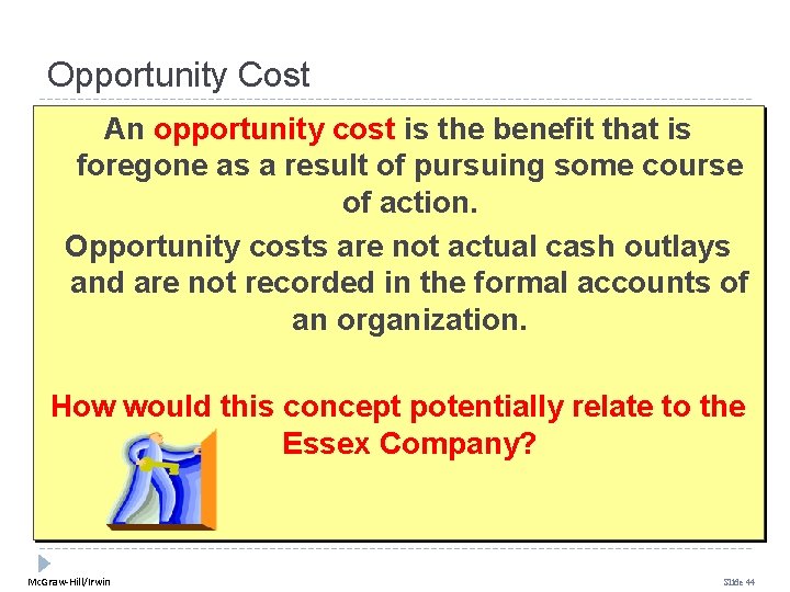 Opportunity Cost An opportunity cost is the benefit that is foregone as a result