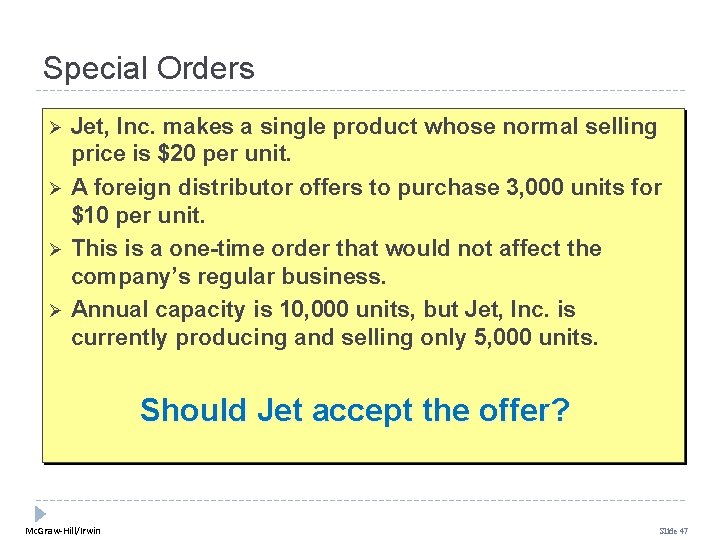 Special Orders Ø Ø Jet, Inc. makes a single product whose normal selling price