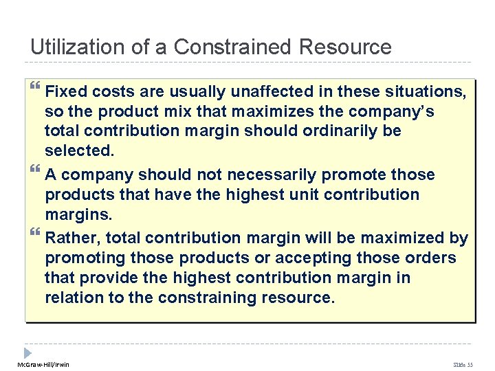 Utilization of a Constrained Resource Fixed costs are usually unaffected in these situations, so