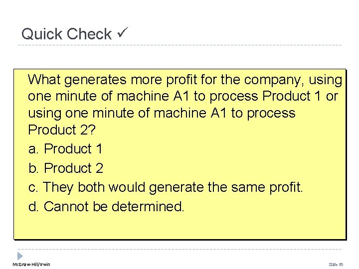 Quick Check What generates more profit for the company, using one minute of machine