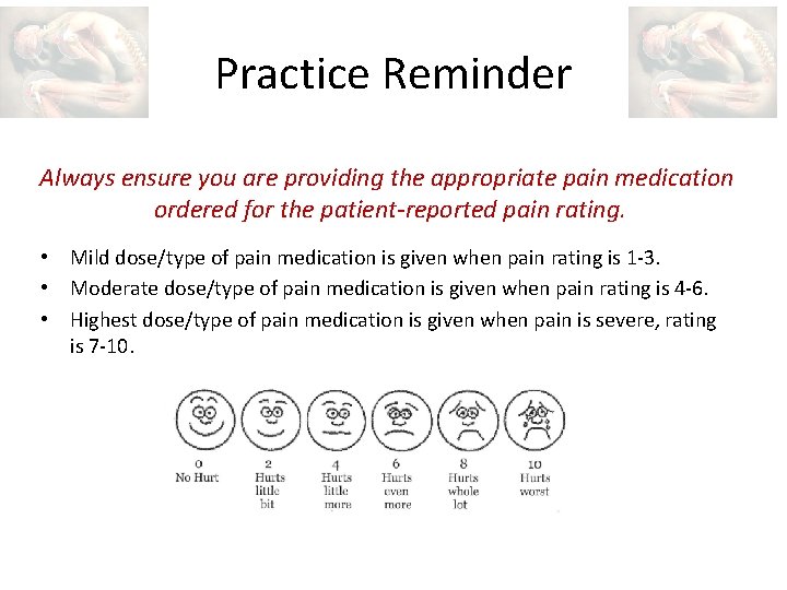 Practice Reminder Always ensure you are providing the appropriate pain medication ordered for the