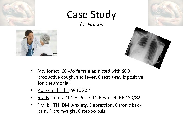 Case Study for Nurses • Ms. Jones: 68 y/o female admitted with SOB, productive