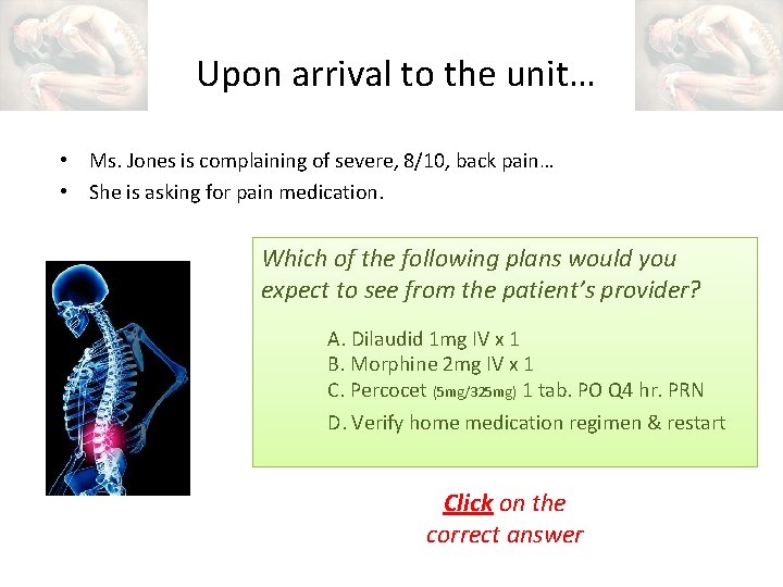 Upon arrival to the unit… • Ms. Jones is complaining of severe, 8/10, back