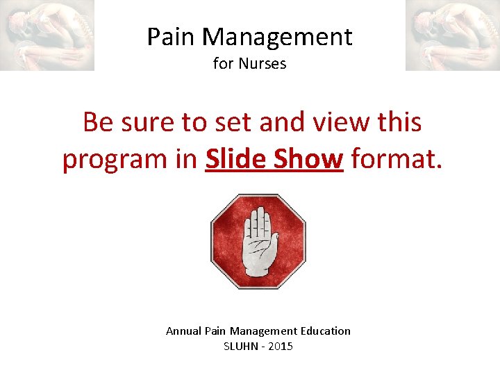 Pain Management for Nurses Be sure to set and view this program in Slide