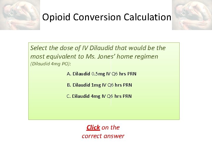 Opioid Conversion Calculation Select the dose of IV Dilaudid that would be the most