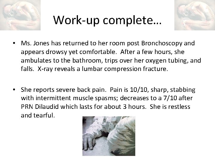Work-up complete… • Ms. Jones has returned to her room post Bronchoscopy and appears