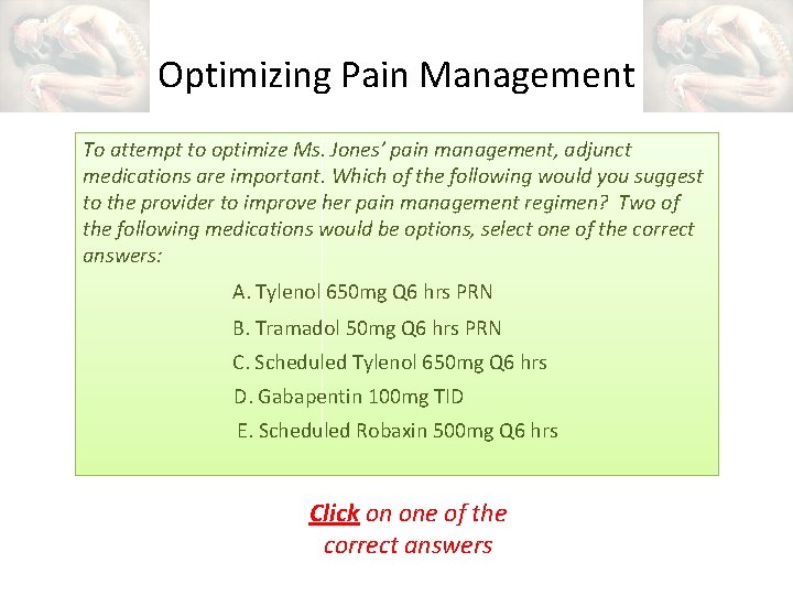 Optimizing Pain Management To attempt to optimize Ms. Jones’ pain management, adjunct medications are