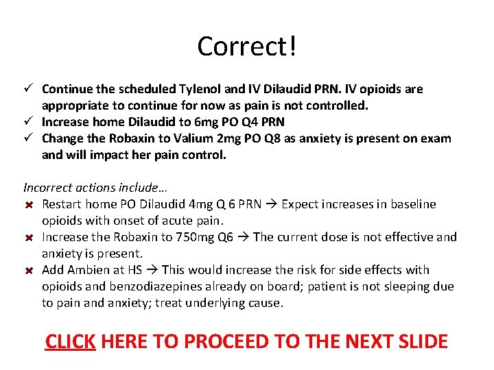 Correct! ü Continue the scheduled Tylenol and IV Dilaudid PRN. IV opioids are appropriate