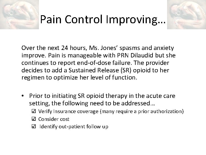 Pain Control Improving… Over the next 24 hours, Ms. Jones’ spasms and anxiety improve.