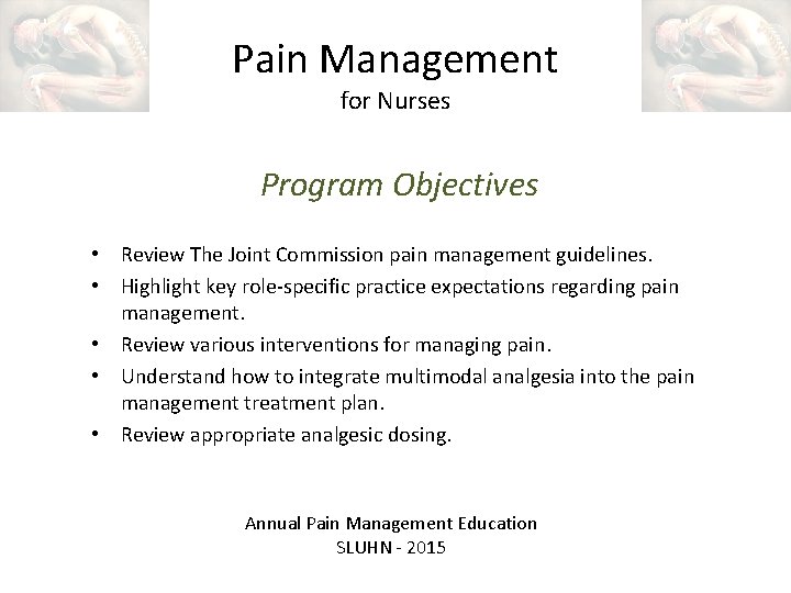 Pain Management for Nurses Program Objectives • Review The Joint Commission pain management guidelines.