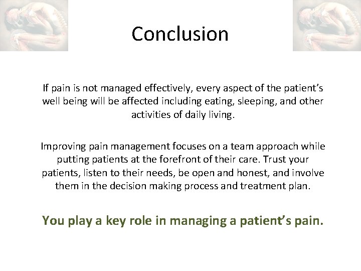 Conclusion If pain is not managed effectively, every aspect of the patient’s well being