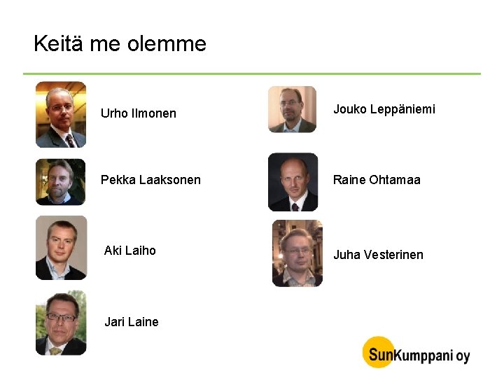 Keitä me olemme Urho Ilmonen Jouko Leppäniemi Pekka Laaksonen Raine Ohtamaa Aki Laiho Jari