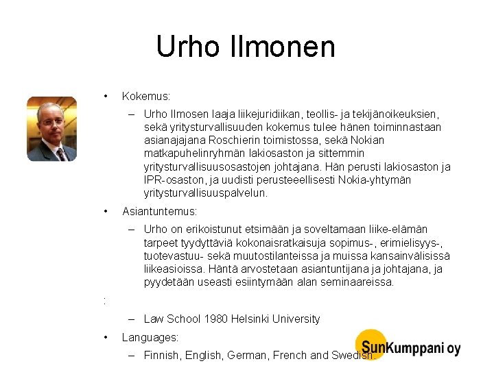 Urho Ilmonen • Kokemus: – Urho Ilmosen laaja liikejuridiikan, teollis- ja tekijänoikeuksien, sekä yritysturvallisuuden