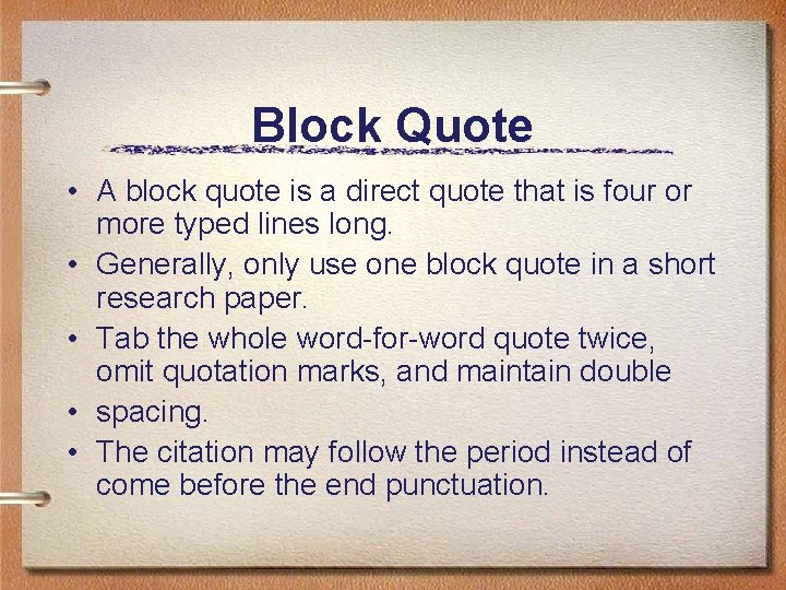 Block Quote • A block quote is a direct quote that is four or