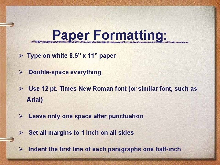 Paper Formatting: Ø Type on white 8. 5” x 11” paper Ø Double-space everything