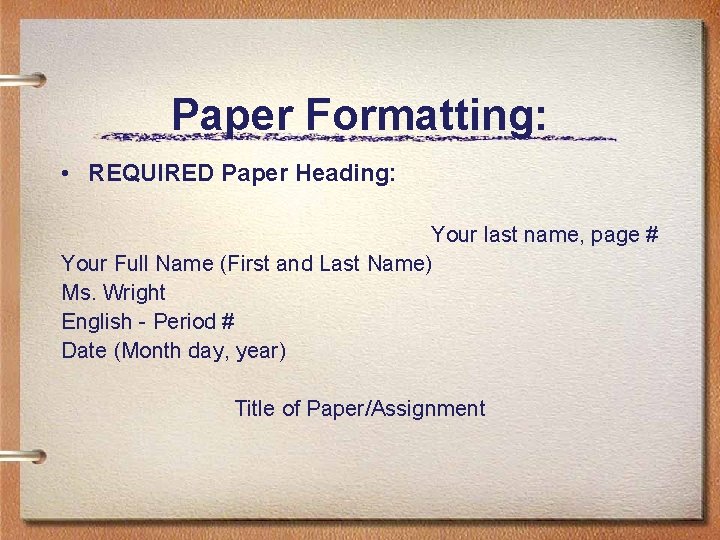 Paper Formatting: • REQUIRED Paper Heading: Your last name, page # Your Full Name