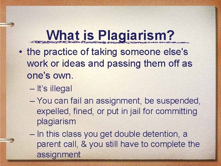 What is Plagiarism? • the practice of taking someone else's work or ideas and