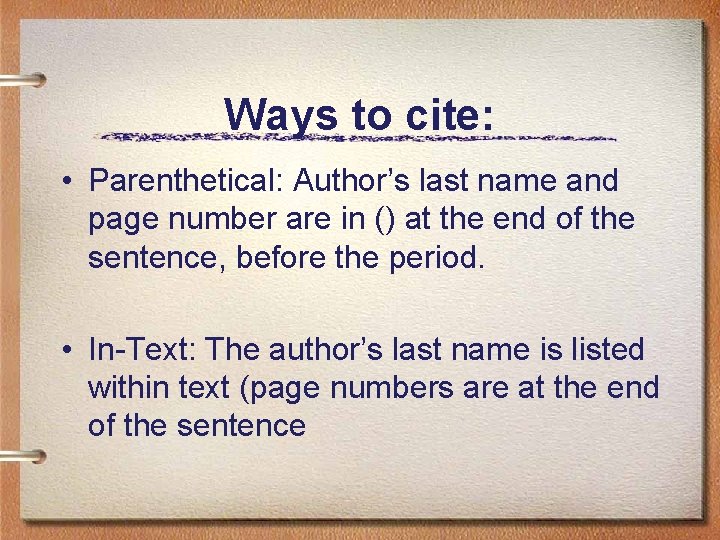 Ways to cite: • Parenthetical: Author’s last name and page number are in ()