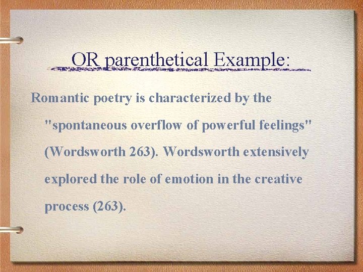 OR parenthetical Example: Romantic poetry is characterized by the "spontaneous overflow of powerful feelings"