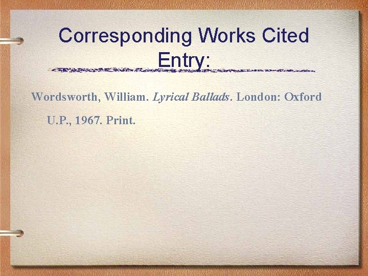 Corresponding Works Cited Entry: Wordsworth, William. Lyrical Ballads. London: Oxford U. P. , 1967.