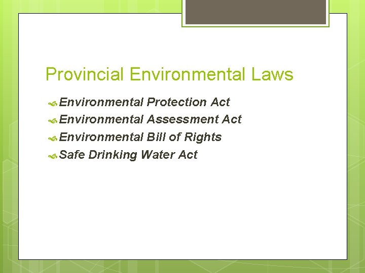 Provincial Environmental Laws Environmental Protection Act Environmental Assessment Act Environmental Bill of Rights Safe