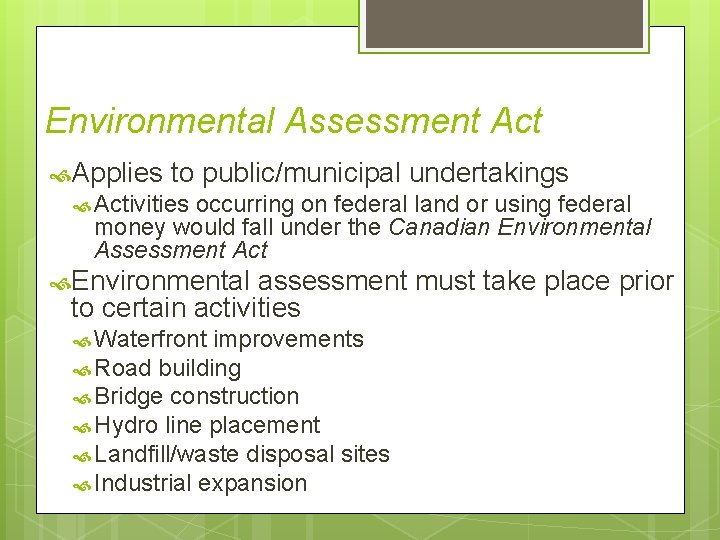 Environmental Assessment Act Applies to public/municipal undertakings Activities occurring on federal land or using