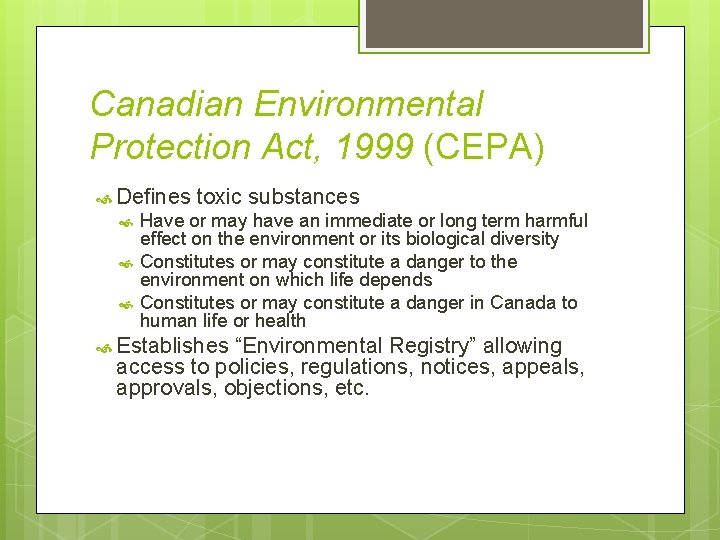 Canadian Environmental Protection Act, 1999 (CEPA) Defines toxic substances Have or may have an