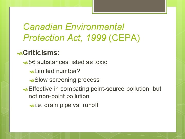 Canadian Environmental Protection Act, 1999 (CEPA) Criticisms: 56 substances listed as toxic Limited number?