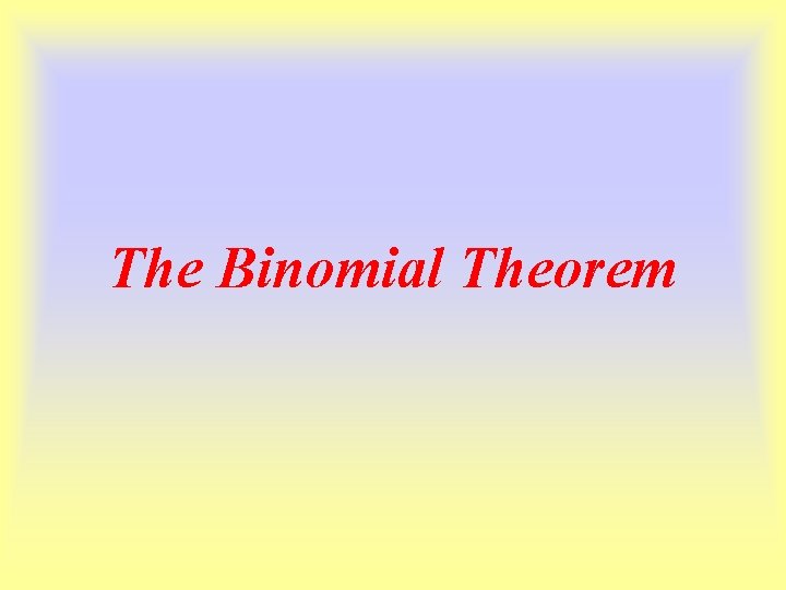 The Binomial Theorem 