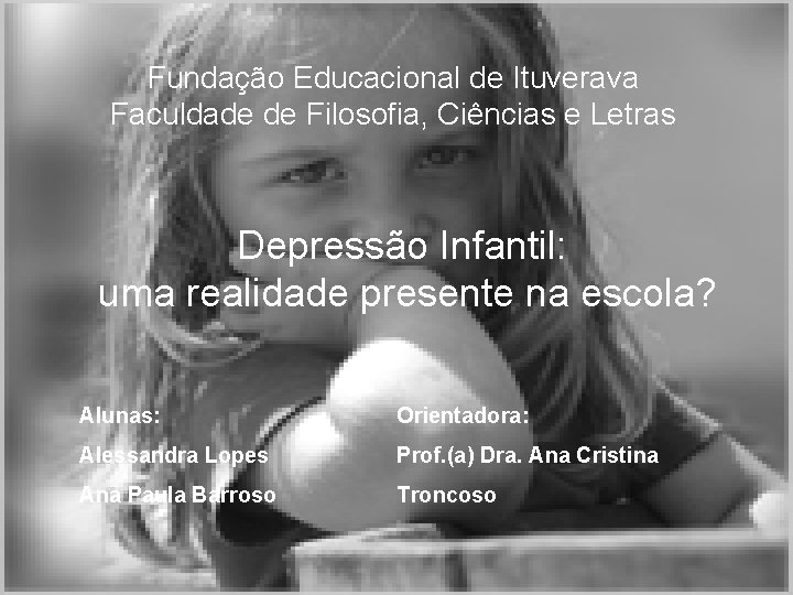 Fundação Educacional de Ituverava Faculdade de Filosofia, Ciências e Letras Depressão Infantil: uma realidade