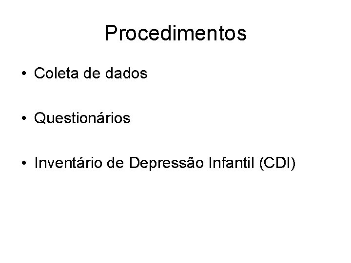 Procedimentos • Coleta de dados • Questionários • Inventário de Depressão Infantil (CDI) 