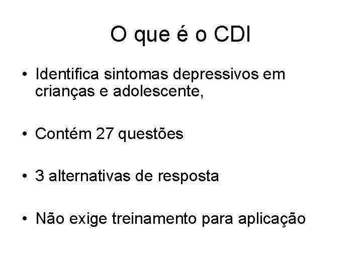 O que é o CDI • Identifica sintomas depressivos em crianças e adolescente, •