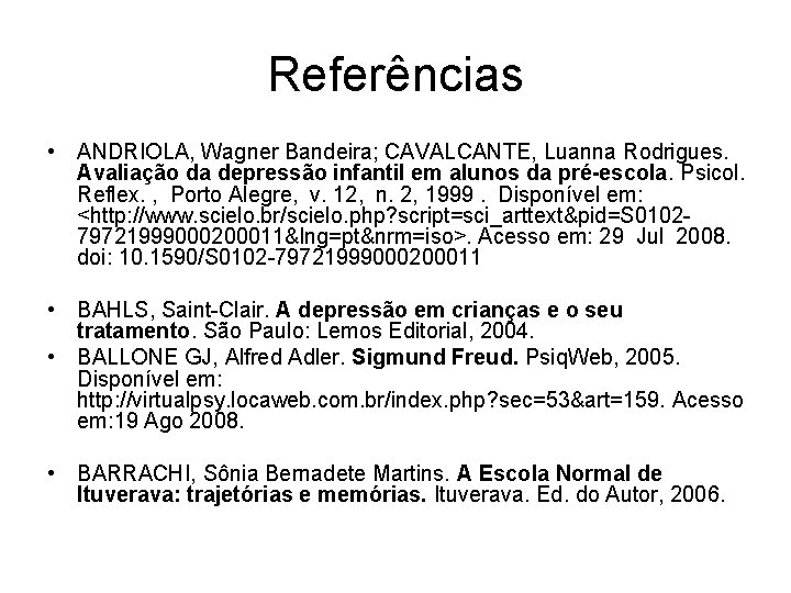 Referências • ANDRIOLA, Wagner Bandeira; CAVALCANTE, Luanna Rodrigues. Avaliação da depressão infantil em alunos
