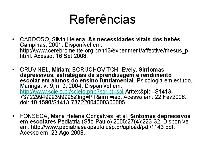 Referências • CARDOSO, Silvia Helena. As necessidades vitais dos bebês. Campinas, 2001. Disponível em: