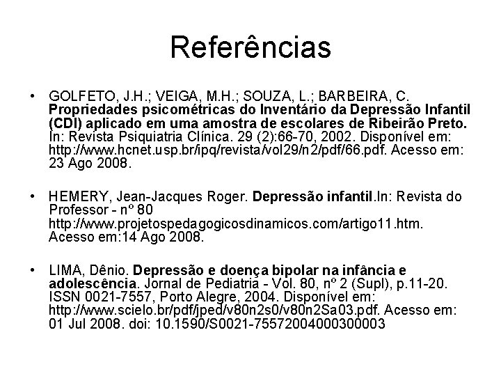 Referências • GOLFETO, J. H. ; VEIGA, M. H. ; SOUZA, L. ; BARBEIRA,