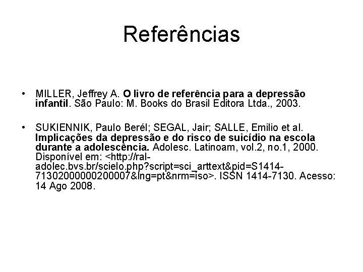 Referências • MILLER, Jeffrey A. O livro de referência para a depressão infantil. São