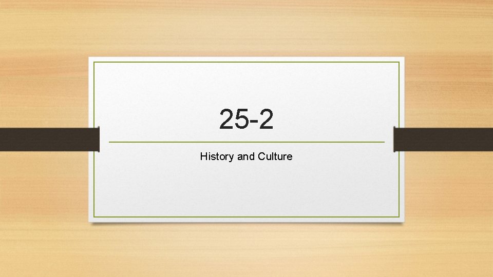 25 -2 History and Culture 