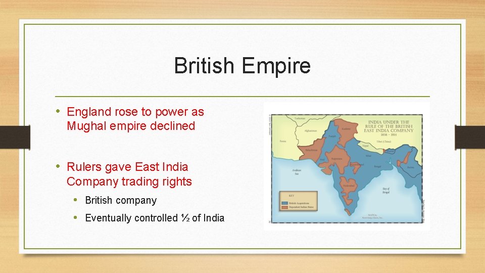 British Empire • England rose to power as Mughal empire declined • Rulers gave