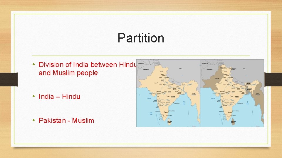Partition • Division of India between Hindu and Muslim people • India – Hindu