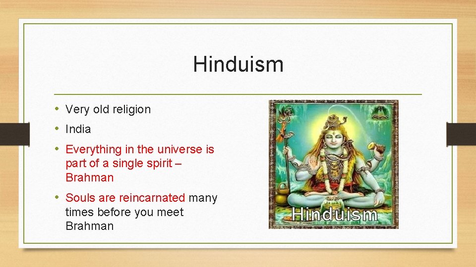 Hinduism • Very old religion • India • Everything in the universe is part