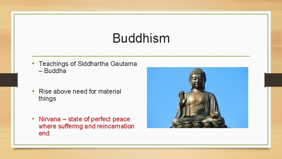 Buddhism • Teachings of Siddhartha Gautama – Buddha • Rise above need for material