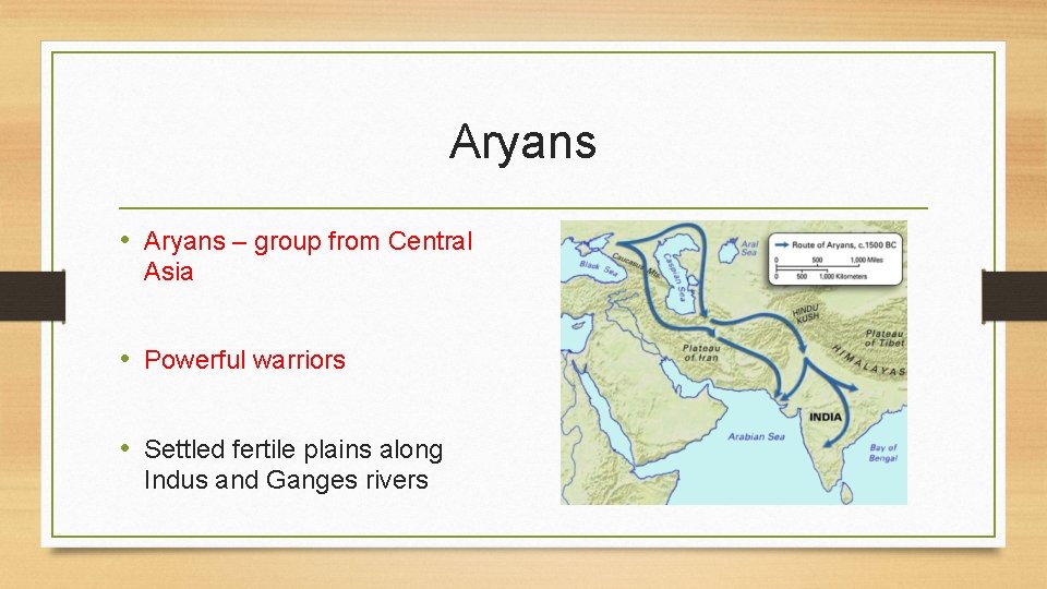 Aryans • Aryans – group from Central Asia • Powerful warriors • Settled fertile