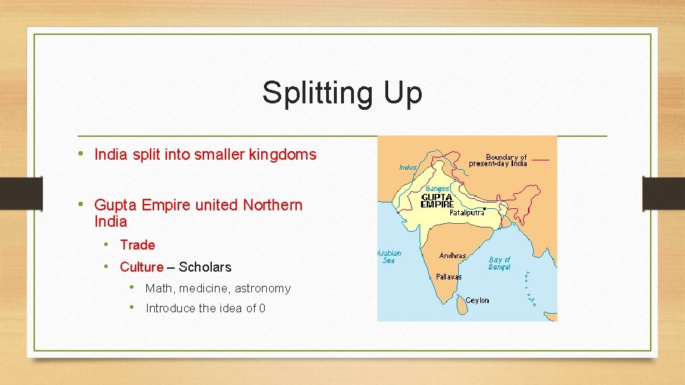 Splitting Up • India split into smaller kingdoms • Gupta Empire united Northern India