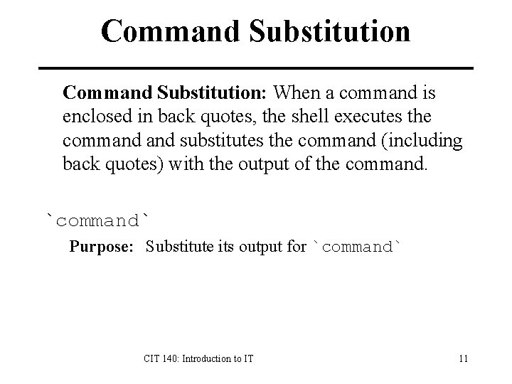 Command Substitution: When a command is enclosed in back quotes, the shell executes the Command Substitution: When a command is enclosed in back quotes, the shell executes the