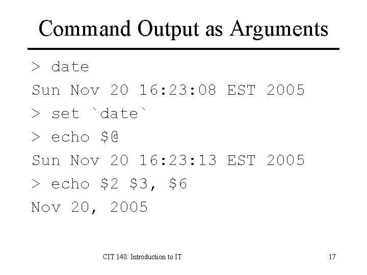 Command Output as Arguments > date Sun Nov 20 16: 23: 08 EST 2005 Command Output as Arguments > date Sun Nov 20 16: 23: 08 EST 2005