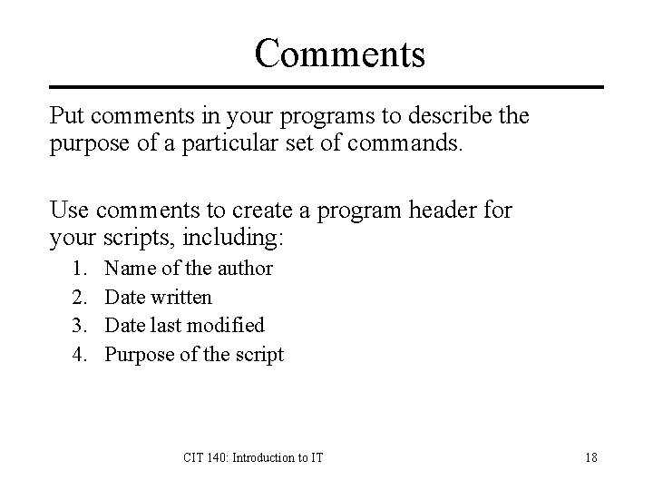 Comments Put comments in your programs to describe the purpose of a particular set Comments Put comments in your programs to describe the purpose of a particular set