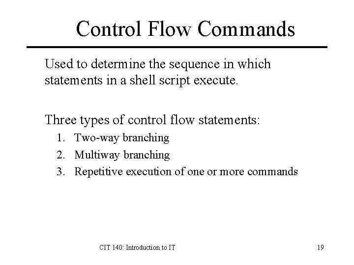 Control Flow Commands Used to determine the sequence in which statements in a shell Control Flow Commands Used to determine the sequence in which statements in a shell