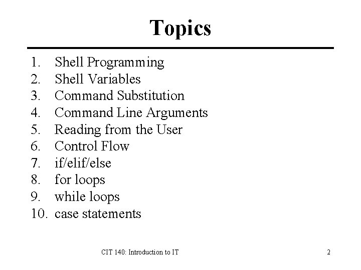 Topics 1. 2. 3. 4. 5. 6. 7. 8. 9. 10. Shell Programming Shell Topics 1. 2. 3. 4. 5. 6. 7. 8. 9. 10. Shell Programming Shell