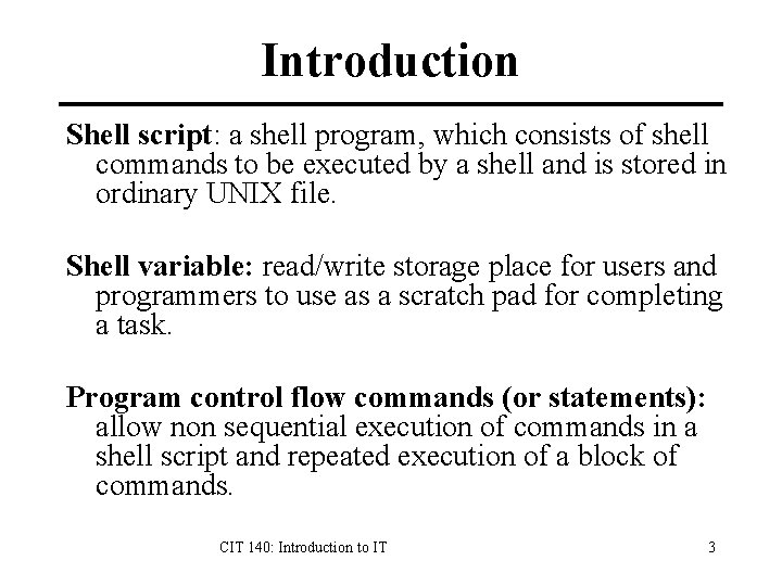 Introduction Shell script: a shell program, which consists of shell commands to be executed Introduction Shell script: a shell program, which consists of shell commands to be executed
