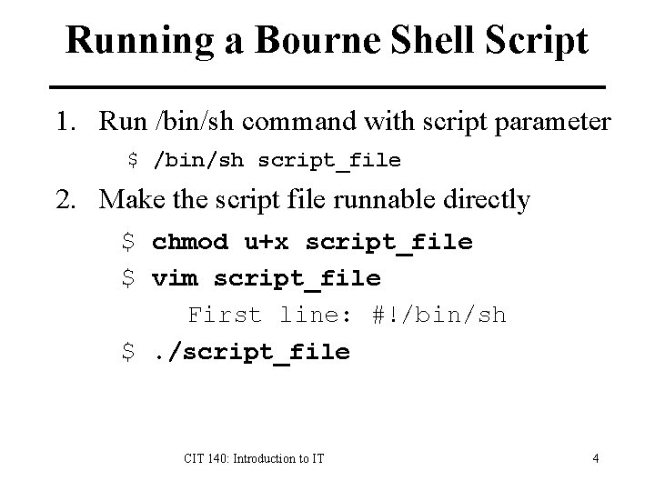 Running a Bourne Shell Script 1. Run /bin/sh command with script parameter $ /bin/sh Running a Bourne Shell Script 1. Run /bin/sh command with script parameter $ /bin/sh